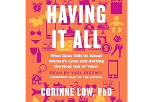 Having It All: What Data Tells Us About Women's Lives and Getting the Most Out of Yours