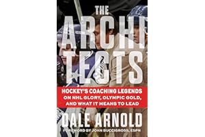The Architects: Hockey's Coaching Legends on NHL Glory, Olympic Gold, and What It Means to Lead