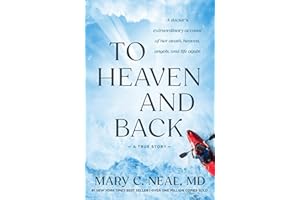 To Heaven and Back: A Doctor's Extraordinary Account of Her Death, Heaven, Angels, and Life Again: A True Story