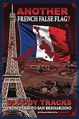 ANOTHER French False Flag?: Bloody Tracks from Paris to San Bernardino Kindle Edition