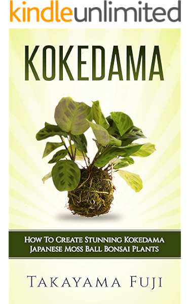 Kokedama How To Create Stunning Kokedama Japanese Moss Ball Bonsai Plants Kindle Edition By Fuji Takayama Crafts Hobbies Home Kindle Ebooks Amazon Com