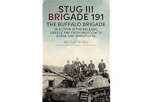 StuG III Brigade 191, 1940–1945: The Buffalo Brigade in Action in the Balkans, Greece and from Moscow to Kursk and Sevastopol