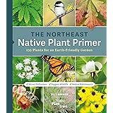 The Northeast Native Plant Primer: 235 Plants for an Earth-Friendly Garden