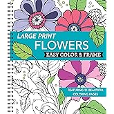 Large Print Easy Color & Frame - Flowers (Stress Free Coloring Book)
