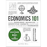 Economics 101: From Consumer Behavior to Competitive Markets--Everything You Need to Know About Economics (Adams 101 Series)