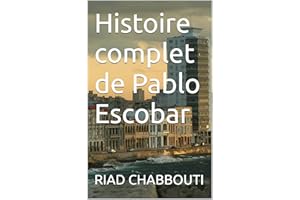 Histoire complet de Pablo Escobar (French Edition)