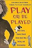 Play or Be Played: What Every Female Should Know About Men, Dating, and Relationships