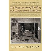 Forgotten Art of Building and Using a Brick Bake Oven
