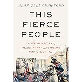 This Fierce People: The Untold Story of America's Revolutionary War in the South