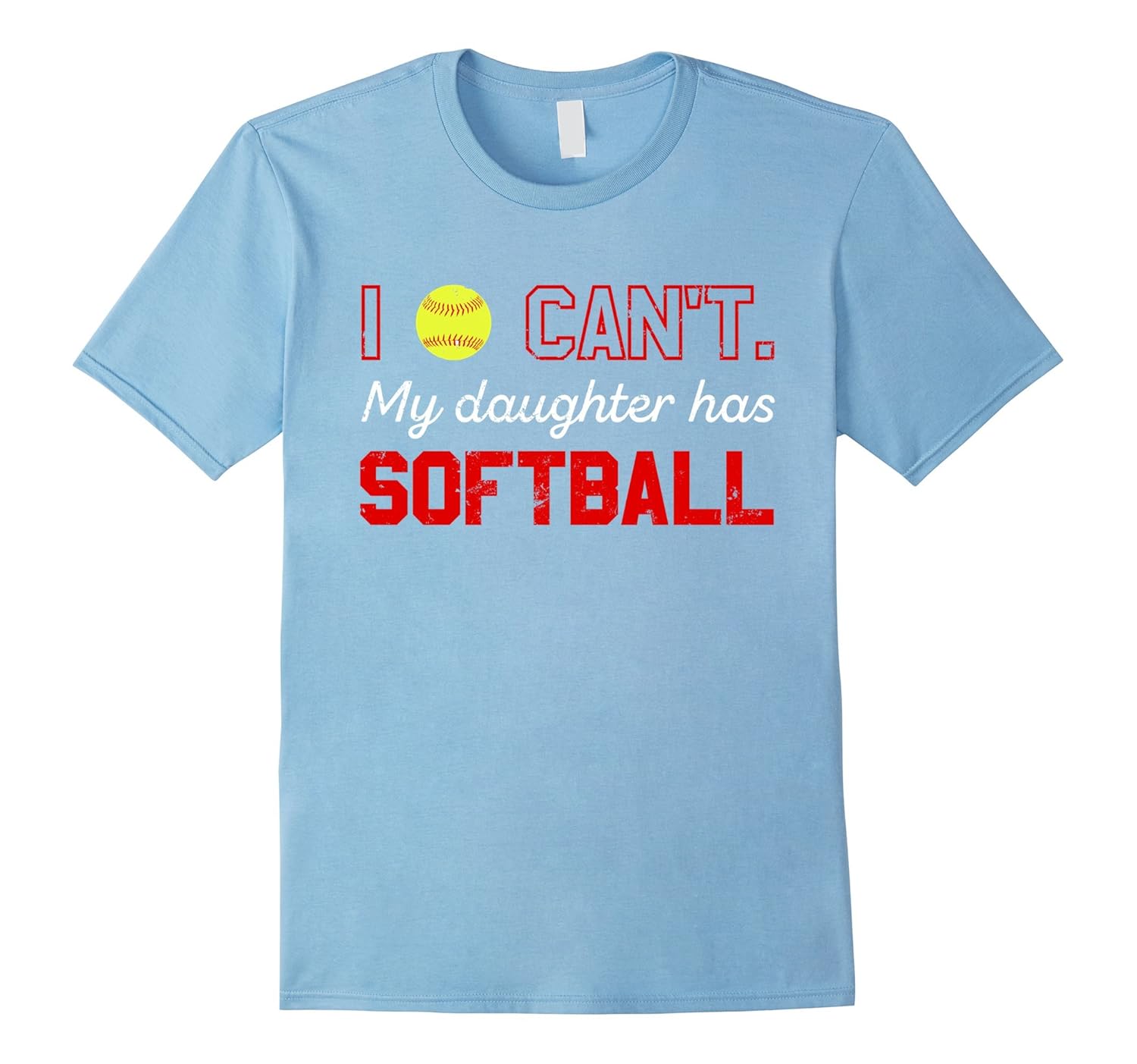 I Can't My Daughter Has Softball T-Shirt Moms & Dads Gifts-ANZ