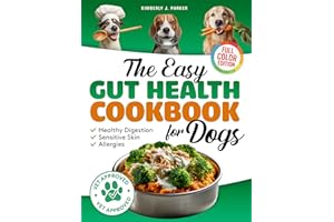 The Easy Gut Health Cookbook for Dogs: Homemade Vet-Approved Dog Food Recipes with Probiotics for Allergies, Healthy Skin, an