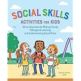 Social Skills Activities for Kids: 50 Fun Exercises for Making Friends, Talking and Listening, and Understanding Social Rules