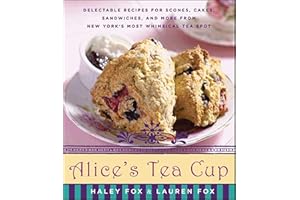 Alice's Tea Cup: Delectable Recipes for Scones, Cakes, Sandwiches, and More from New York's Most Whimsical Tea Spot