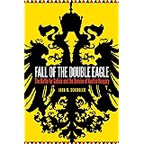 Fall of the Double Eagle: The Battle for Galicia and the Demise of Austria-Hungary