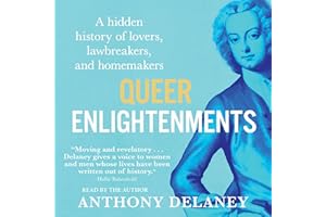Queer Enlightenments: A Hidden History of Lovers, Lawbreakers, and Homemakers