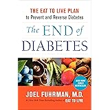 The End of Diabetes: The Eat to Live Plan to Prevent and Reverse Diabetes (Eat for Life)