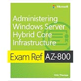 Exam Ref AZ-800 Administering Windows Server Hybrid Core Infrastructure