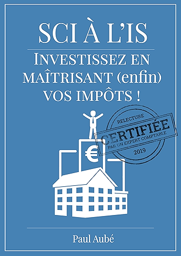 Download SCI à l'IS (livre immobilier locatif): Investissez en maîtrisant (enfin) vos impôts fonciers ! PDF