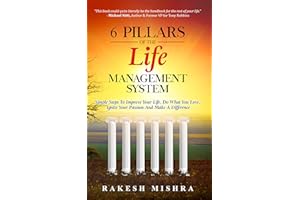 6 Pillars of The Life Management System: Simple Steps to Improve Your Life, Do What You Love, Ignite Your Passion and Make a 