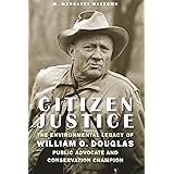 Citizen Justice: The Environmental Legacy of William O. Douglas―Public Advocate and Conservation Champion