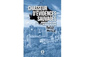 Chasseur d'évidences sauvages: Pensées lucides dans un monde incertain