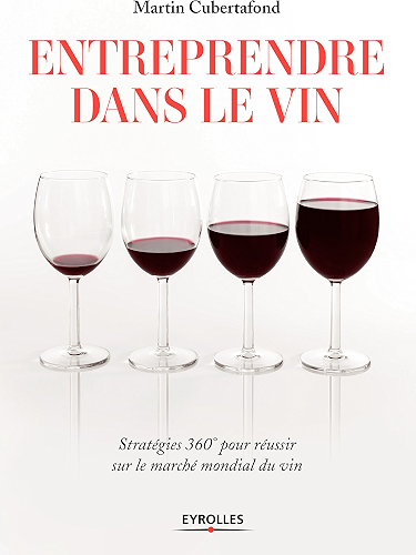 Download Entreprendre dans le vin: Stratégies 360° pour réussir sur le marché mondial du vin PDF