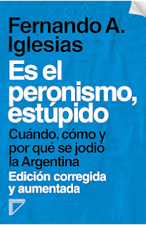 Es El Peronismo Estúpido Cuando Cómo Y Por Qué Se Jodió - 