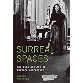 Surreal Spaces: The Life and Art of Leonora Carrington