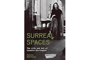 Surreal Spaces: The Life and Art of Leonora Carrington