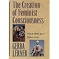 The Creation of Feminist Consciousness: From the Middle Ages to Eighteen-seventy (Women and History 2)