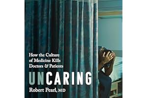 Uncaring: How the Culture of Medicine Kills Doctors and Patients