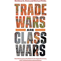 Trade Wars Are Class Wars: How Rising Inequality Distorts the Global Economy and Threatens International Peace book cover Trade Wars Are Class Wars: How Rising Inequality Distorts the Global Economy and Threatens International Peace book cover