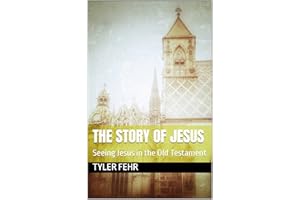The Story of Jesus: Seeing Jesus in the Old Testament