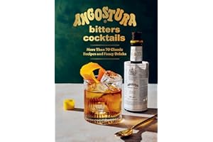 Angostura Bitters Cocktails: More than 70 Classic Recipes and Fancy Drinks