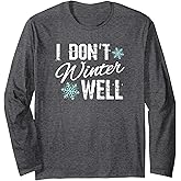 I Don't Winter Well Shirt for Women Who Like Warm Weather Long Sleeve T-Shirt
