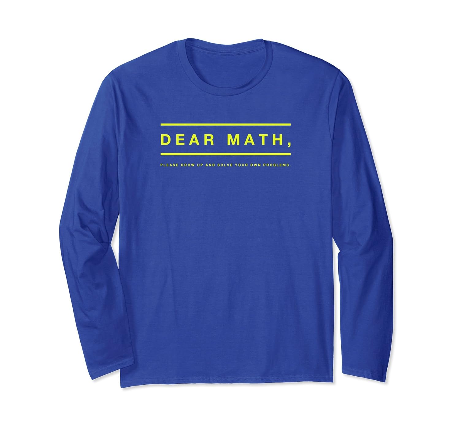 Dear Math Solve Your Own Problems Long Sleeve Funny T-Shirt-anz