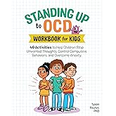 Standing Up to OCD Workbook For Kids: 40 Activities to Help Children Stop Unwanted Thoughts, Control Compulsive Behaviors, an