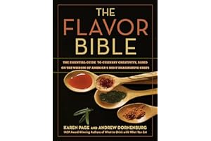 The Flavor Bible: The Essential Guide to Culinary Creativity, Based on the Wisdom of America's Most Imaginative Chefs