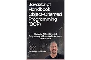 JavaScript Handbook Object-Oriented Programming (OOP): Mastering Object-Oriented Programming with JavaScript: A Hands-on Appr