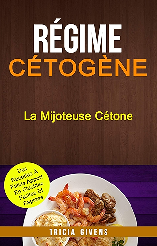 Download Régime Cétogène: La Mijoteuse Cétone : Des Recettes À Faible Apport En Glucides Faciles Et Rapides PDF