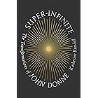 Super-Infinite: The Transformations of John Donne