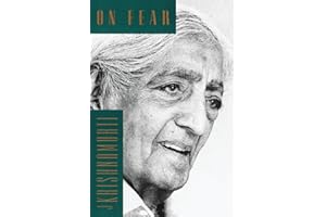 On Fear: Krishnamurti's Profound Teachings on Understanding and Overcoming Hidden Fears, Dependence, and Attachment