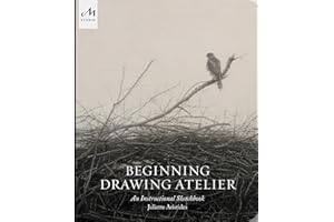 Beginning Drawing Atelier: An Instructional Sketchbook