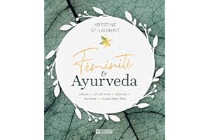 Féminité & Ayurveda: Nature, art de vivre, plantes, recettes, rituels bien-être (NON CLASSE) (French Edition)