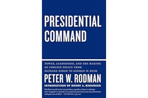 Presidential Command: Power, Leadership, and the Making of Foreign Policy from Richard Nixon to George W. Bush