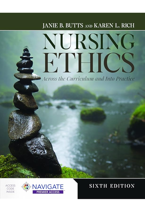 Nursing Ethics: Across the Curriculum and Into Practice