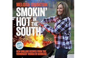 Smokin' Hot in the South: New Grilling Recipes from the Winningest Woman in Barbecue (Melissa Cookston Book 2)