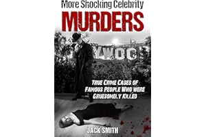 More Shocking Celebrity Murders: True Crime Cases of Famous People Who were Gruesomely Killed (True Crime Hollywood Murders B