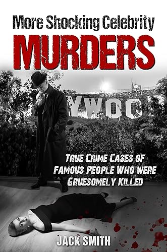 More Shocking Celebrity Murders: True Crime Cases of Famous People Who