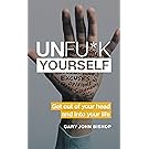 Unfu*k Yourself: Get Out of Your Head and into Your Life
